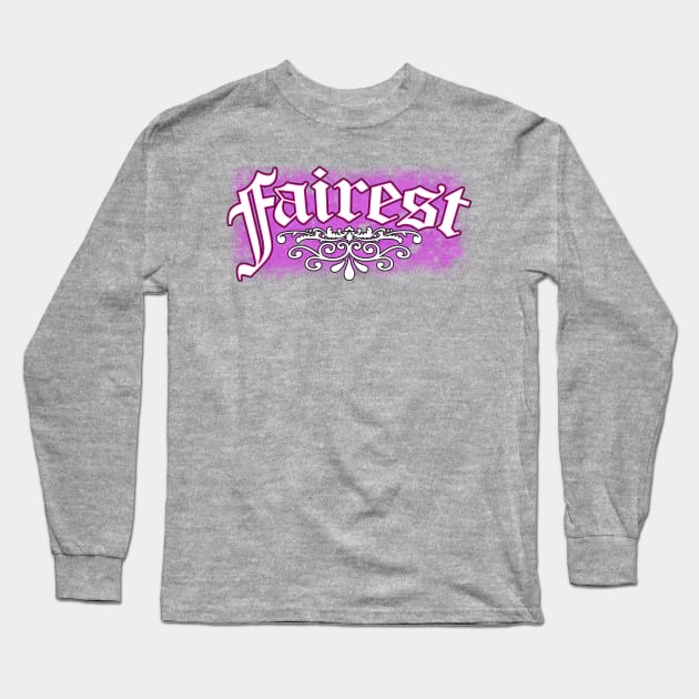 Fairest Long Sleeve T-Shirt by WhatProductionsBobcaygeon